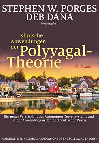 Klinische Anwendungen der Polyvagal-Theorie: Ein neues Verständnis des Autonomen Nervensystems und seiner Anwendung in der therapeutischen Praxis von G.P. Probst Verlag