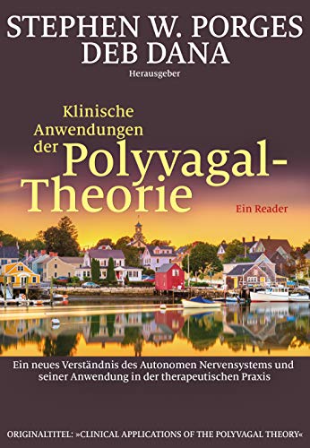 Klinische Anwendungen der Polyvagal-Theorie: Ein neues Verständnis des Autonomen Nervensystems und seiner Anwendung in der therapeutischen Praxis von Probst, G.P. Verlag