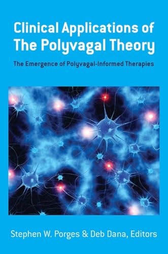 Clinical Applications of the Polyvagal Theory: The Emergence of Polyvagal-Informed Therapies (Norton Series on Interpersonal Neurobiology, Band 0) von W. W. Norton & Company