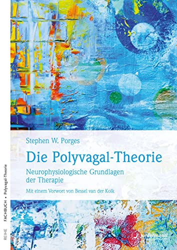 Die Polyvagal-Theorie: Neurophysiologische Grundlagen der Therapie. Emotionen, Bindung, Kommunikation & ihre Entstehung von Junfermann Verlag