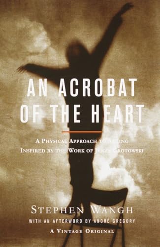 An Acrobat of the Heart: A Physical Approach to Acting Inspired by the Work of Jerzy Grotowski von Vintage