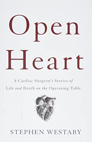 Open Heart: A Cardiac Surgeon's Stories of Life and Death on the Operating Table