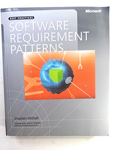 Software Requirement Patterns: Foreword by Karl E. Wiegers (Best Practices) von Microsoft Press