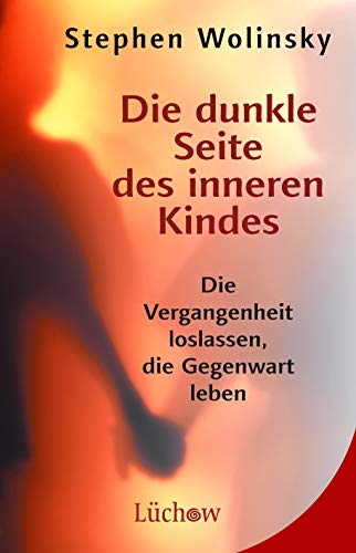 Die dunkle Seite des inneren Kindes: Die Vergangenheit loslassen, die Gegenwart leben Die dunkle Seite des inneren Kindes: Die Vergangenheit loslassen, die Gegenwart leben