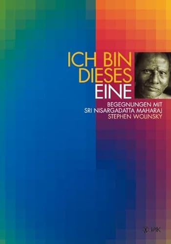 Ich bin dieses Eine: Begegnungen mit Sri Nisargadatta Maharaj von VAK Verlags GmbH