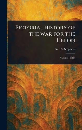 Pictorial History of the War for the Union von Anson Street Press