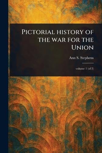 Pictorial History of the War for the Union von Anson Street Press