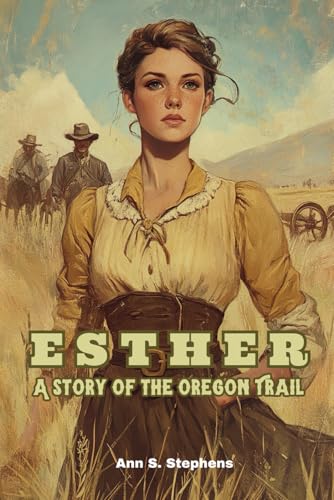 Esther: A Story of the Oregon Trail: (With Commentary & Biography) von Independently published