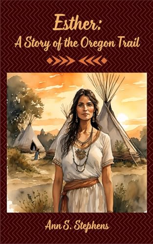 Esther: A Story of the Oregon Trail: A Pioneer's Path to the West von Independently published