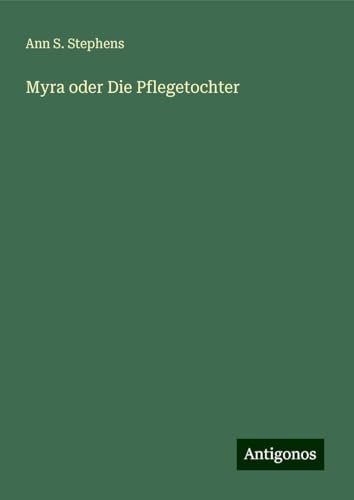 Myra oder Die Pflegetochter von Antigonos Verlag
