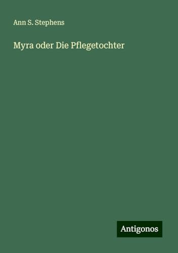 Myra oder Die Pflegetochter von Antigonos Verlag