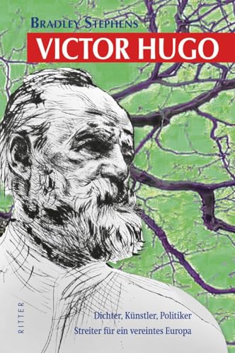 VICTOR HUGO: Dichter, Künstler, Politiker - Streiter für ein vereintes Europa
