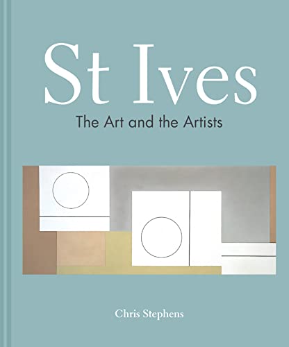 St Ives: The art and the artists. An essential art history book exploring St Ives' artistic legacy