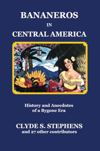 Bananeros in Central America: History and Anecdotes of a Bygone Era von Cecropia Press