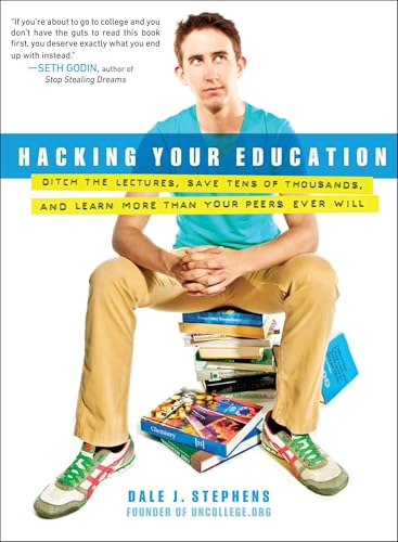 Hacking Your Education: Ditch the Lectures, Save Tens of Thousands, and Learn More Than Your Peers Ever Will Hacking Your Education: Ditch the Lectures, Save Tens of Thousands, and Learn More Than Your Peers Ever Will von TarcherPerigee