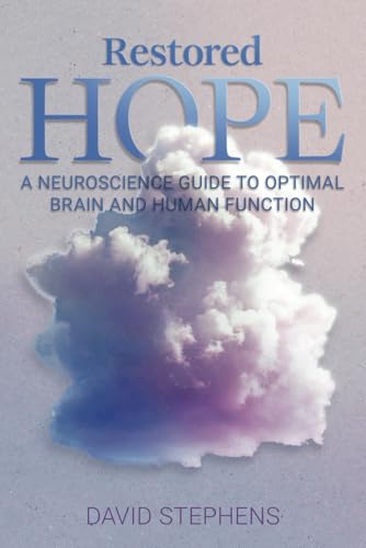Restored Hope: A Neuroscience Guide to Optimal Brain and Human Function