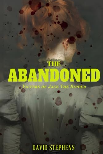 The Abandoned: Victims of Jack the Ripper von Woodbridge Publishers