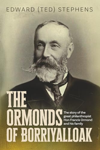 The Ormonds of Borriyalloak: The story of the great philanthropist Hon Francis Ormond and his family von Green Hill Publishing