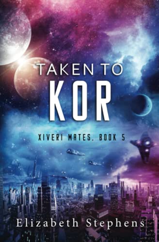 Taken to Kor (Xiveri Mates Book 5)