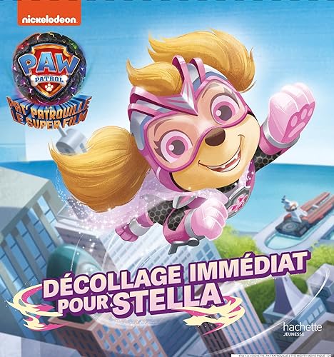 La Pat' patrouille 2 (the Mighty movie) - Décollage immédiat pour Stella: L'histoire du film von HACHETTE JEUN.