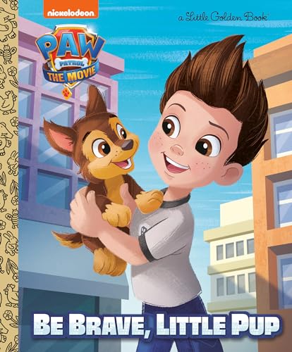 Paw Patrol The Movie: Be Brave, Little Pup (A Little Golden Book)