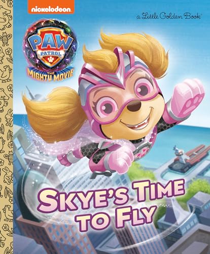 Skye's Time to Fly: Paw Patrol: the Mighty Movie (Little Golden Books: Paw Patrol: The Mighty Movie)