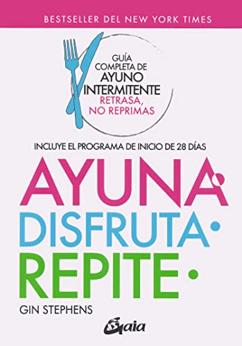 Ayuna, disfruta, repite: Guía completa de ayuno intermitente "Retrasa, no reprimas" (Nutrición y salud)