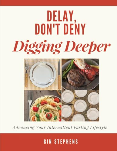 Delay, Don't Deny Digging Deeper: Advancing Your Intermittent Fasting Lifestyle von CreateSpace Independent Publishing Platform