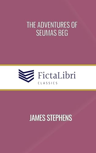 The Adventures of Seumas Beg (FictaLibri Classics): And The Rocky Road to Dublin von Blurb