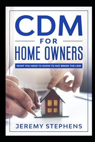 CDM For Home Owners: What You Need To Know To Not Break The Law. von Independently published