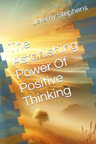 The Astonishing Power Of Positive Thinking von Independently published