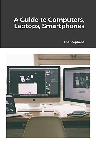 A Guide to Computers, Laptops, Smartphones