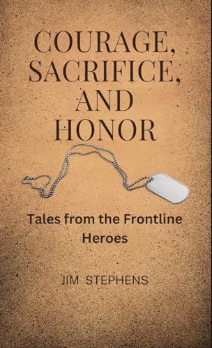 Courage, Sacrifice, and Honor: Tales from the Frontline Heroes von RWG Publishing