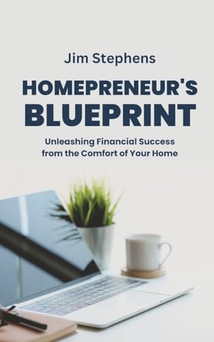 Homepreneur's Blueprint: Unleashing Financial Success from the Comfort of Your Home von Blurb
