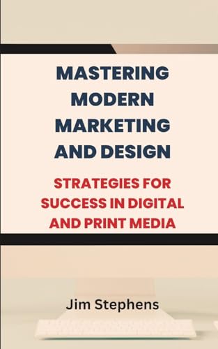 Mastering Modern Marketing and Design: Strategies for Success in Digital and Print Media von Blurb
