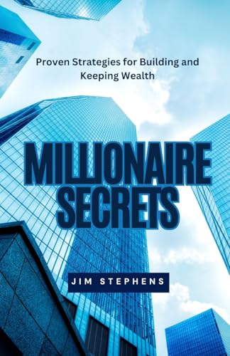 Millionaire Secrets: Proven Strategies for Building and Keeping Wealth Millionaire Secrets: Proven Strategies for Building and Keeping Wealth von Arcanaverse Books