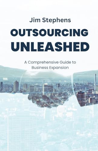 Outsourcing Unleashed: A Comprehensive Guide to Business Expansion von QuantumQuill Press