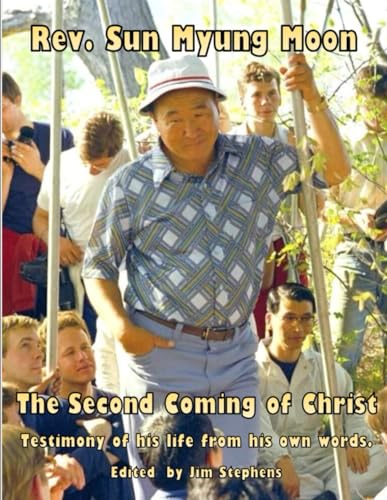 Rev. Sun Myung Moon, The Second Coming of Christ: Testimony of his life from his own words. von Independently published