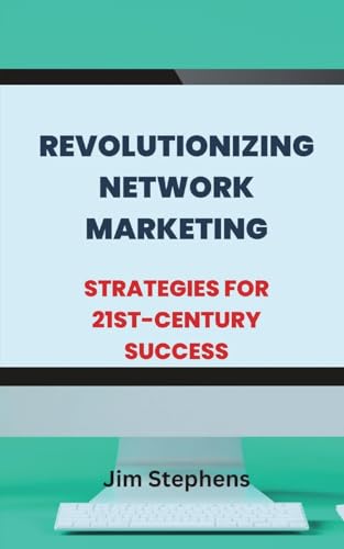 Revolutionizing Network Marketing: Strategies for 21st-Century Success von Blurb