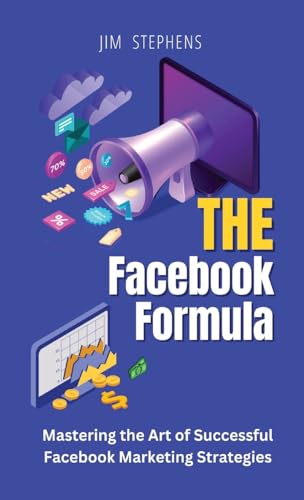 The Facebook Formula: Mastering the Art of Successful Facebook Marketing Strategies von RWG Publishing