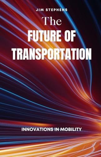 The Future of Transportation: Innovations in Mobility The Future of Transportation: Innovations in Mobility von Quantumquill Press
