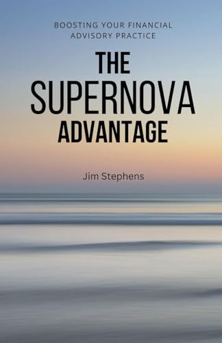 The Supernova Advantage: Boosting Your Financial Advisory Practice von ArcanaVerse Books