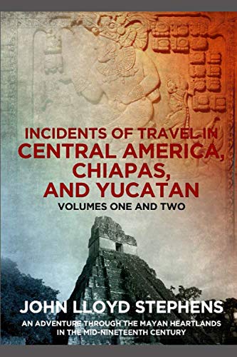 Incidents of Travel in Central America, Chiapas, and Yucatan