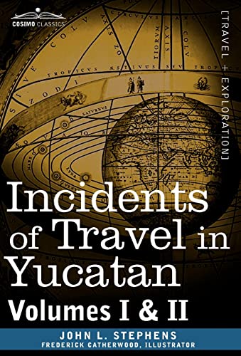 Incidents of Travel in Yucatan, Vols. I and II: Volumes I & II (Cosimo Classics)