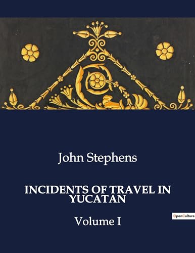 INCIDENTS OF TRAVEL IN YUCATAN: Volume I