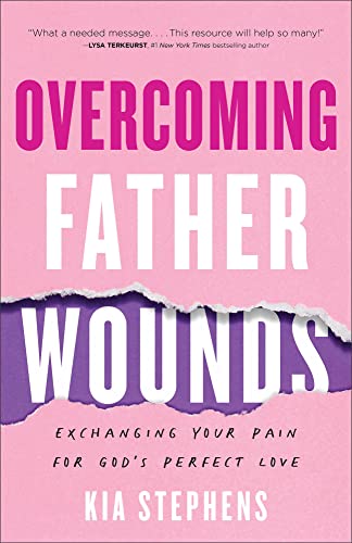 Overcoming Father Wounds: Exchanging Your Pain for God’s Perfect Love