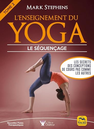 L'enseignement du yoga - Tome 2: Le séquençage. Les secrets des conceptions de cours pas commes les autres L'enseignement du yoga - Tome 2: Le séquençage. Les secrets des conceptions de cours pas commes les autres