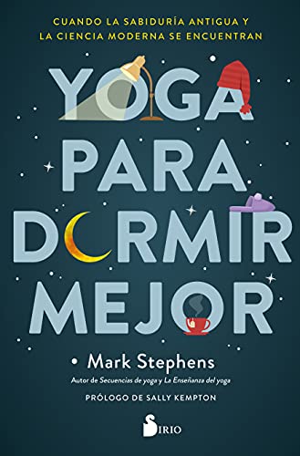 YOGA PARA DORMIR MEJOR: Cuando la sabiduría antigua y la ciencia moderna se encuentran YOGA PARA DORMIR MEJOR: Cuando la sabiduría antigua y la ciencia moderna se encuentran