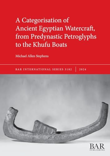 A Categorisation of Ancient Egyptian Watercraft, from Predynastic Petroglyphs to the Khufu Boats (International, Band 3182) von British Archaeological Reports (Oxford) Ltd