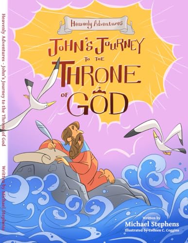 Heavenly Adventures: John's Journey to the Throne of God von Michael Stephens